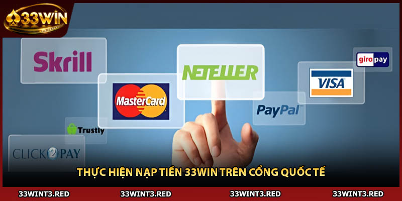 Thực hiện nạp tiền 33WIN trên cổng quốc tế